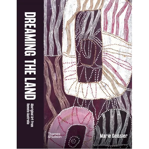 Dreaming the Land: Aboriginal Art from Remote Australia
