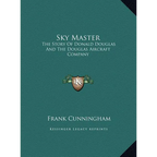 Sky Master: The Story Of Donald Douglas And The Douglas Aircraft Company