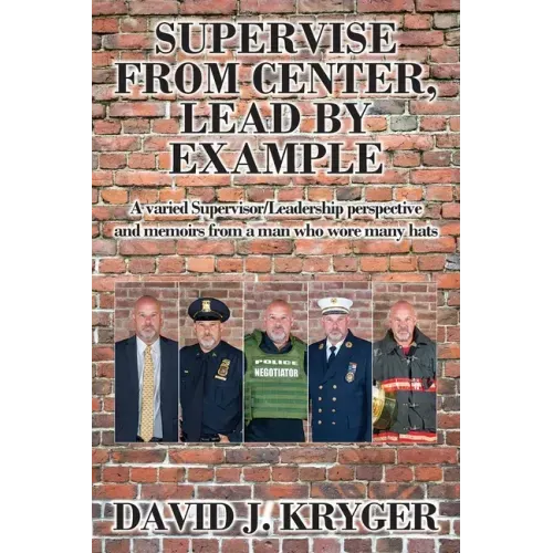 Supervise from Center, Lead by Example: A Varied Supervisor/Leadership Perspective and Memoirs from a Man Who Wore Many Hats