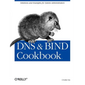DNS & Bind Cookbook: Solutions & Examples for System Administrators