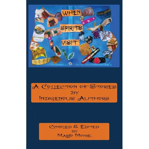 When Spirits Visit: A Collection of Stories by Indigenous Writers