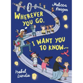 Wherever You Go, I Want You to Know...