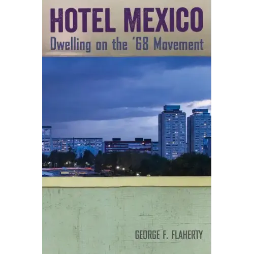 Hotel Mexico: Dwelling on the '68 Movement
