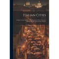 Italian Cities: Perugia. Cortona. Spoleto. Assisi. Raphael in Rome. Florentine Sketches. the Age of Preparation. Mantua