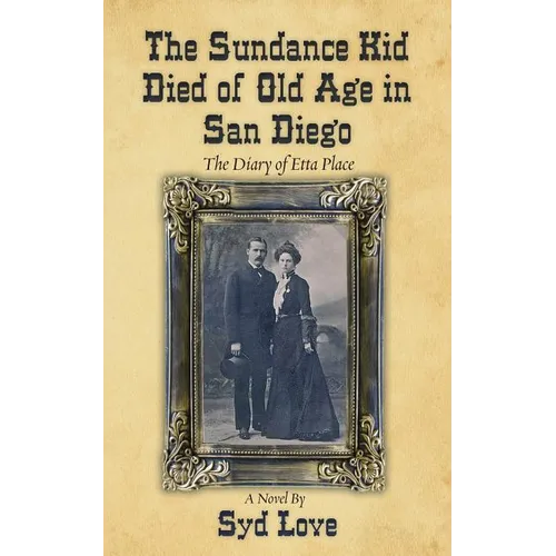 The Sundance Kid Died of Old Age in San Diego: The Diary of Etta Place