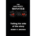 The Lake Worth Monster: Telling His Side of the Story