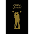 Dating Journal: Record Dates Pages, Blank Lined With Prompts, Writing Thoughts, Memorable Moments, A Fun Gift For Single Friends, Notebook, Diary, Lov