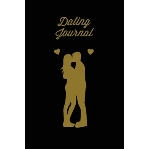 Dating Journal: Record Dates Pages, Blank Lined With Prompts, Writing Thoughts, Memorable Moments, A Fun Gift For Single Friends, Notebook, Diary, Lov