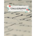 Calligraphy: Calligraphy Practice Sheets to Write in 120 Sheet Pad