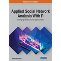 Applied Social Network Analysis With R: Emerging Research and Opportunities