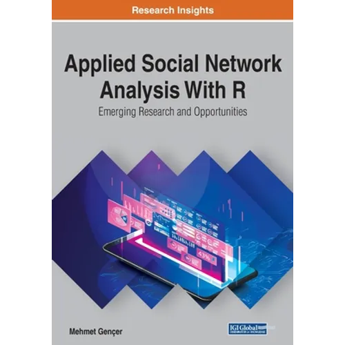 Applied Social Network Analysis With R: Emerging Research and Opportunities