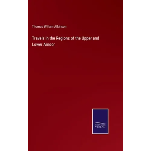 Travels in the Regions of the Upper and Lower Amoor