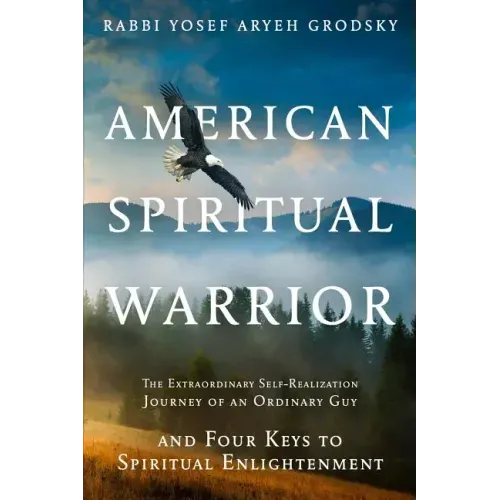 American Spiritual Warrior: The Extraordinary Self-Realization Journey of an Ordinary Guy and Four Keys to Spiritual Enlightenment