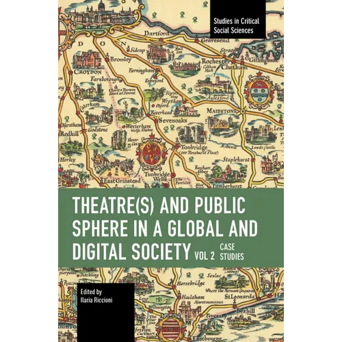 Theater(s) and Public Sphere in a Global and Digital Society, Volume 2: Case Studies