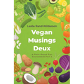 Vegan Musings Deux: A Plant-Based Diet Sourcebook Part Two