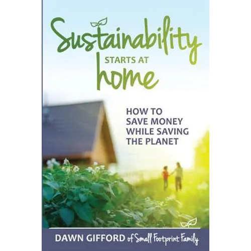 Sustainability Starts at Home: How to Save Money While Saving the Planet