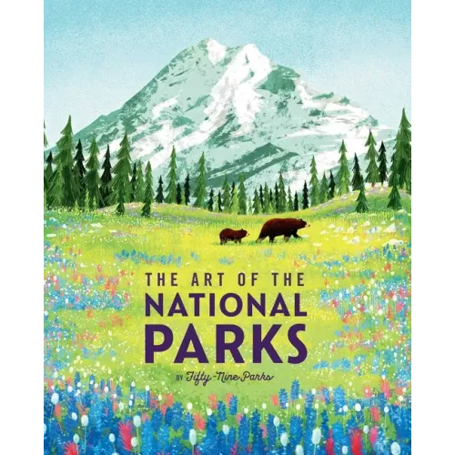 The Art of the National Parks (Fifty-Nine Parks): (National Parks Art Books, Books for Nature Lovers, National Parks Posters, the Art of the National