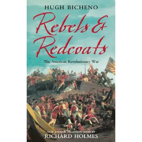 Rebels and Redcoats: The American Revolutionary War