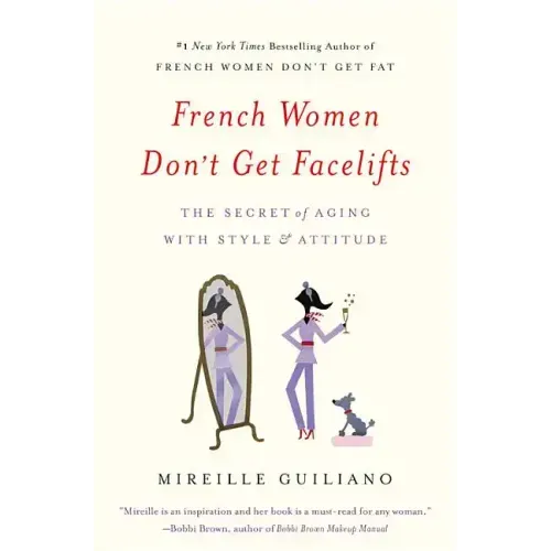 French Women Don't Get Facelifts: The Secret of Aging with Style & Attitude