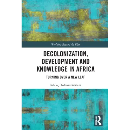 Decolonization, Development and Knowledge in Africa: Turning Over a New Leaf