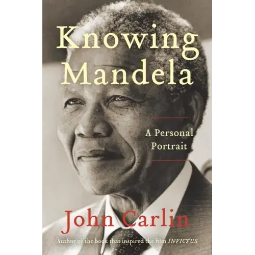 Knowing Mandela: A Personal Portrait