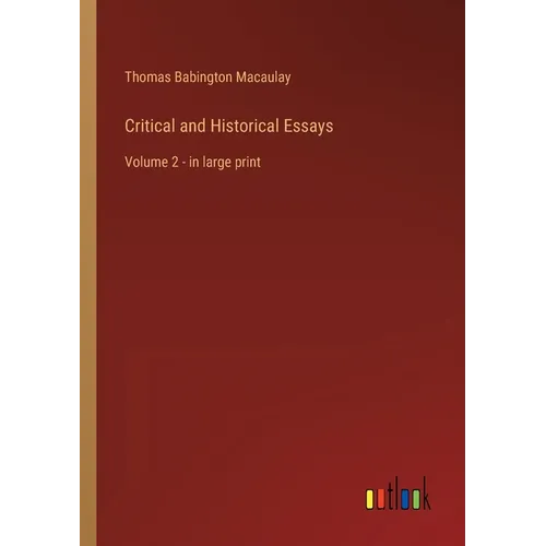Critical and Historical Essays: Volume 2 - in large print