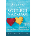 The Secrets of a Soulful Marriage: Creating and Sustaining a Loving, Sacred Relationship