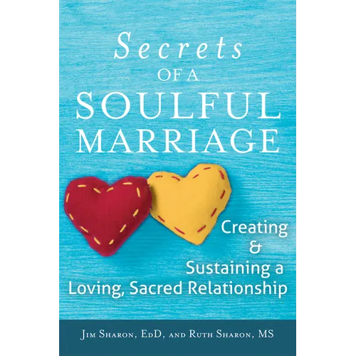 The Secrets of a Soulful Marriage: Creating and Sustaining a Loving, Sacred Relationship