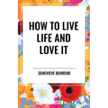 How to Live Life and Love It