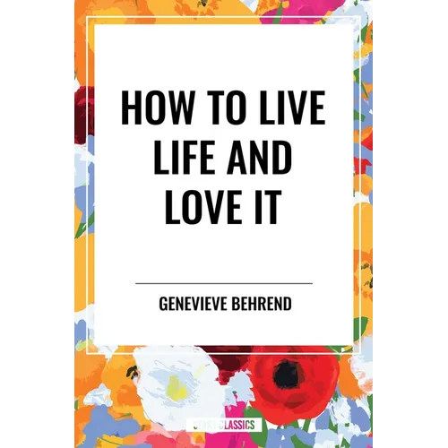 How to Live Life and Love It