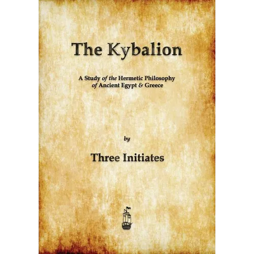 The Kybalion: A Study of The Hermetic Philosophy of Ancient Egypt and Greece