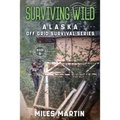 Surviving Wild: The Alaska Off Grid Survival Series