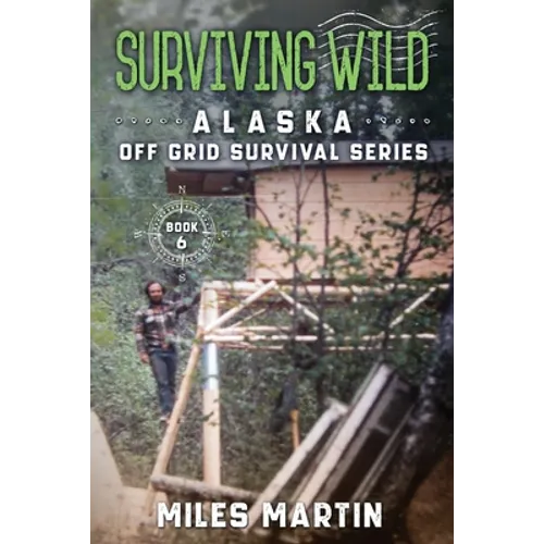 Surviving Wild: The Alaska Off Grid Survival Series