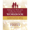 Making Love Work While Leading Your Family Workbook: A Companion Guide for Couples and Individuals Preparing for Marriage
