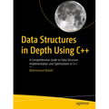 Data Structures in Depth Using C++: A Comprehensive Guide to Data Structure Implementation and Optimization in C++