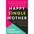 Happy Single Mother: Real advice on how to stay sane and why things are better than you think