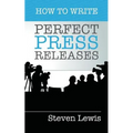 How to Write Perfect Press Releases: Grow Your Business with Free Media Coverage (2nd Edition)