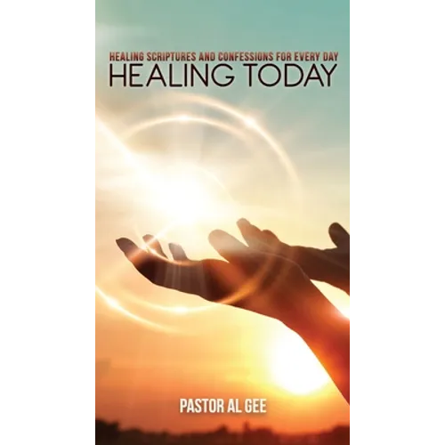 Healing Today: Healing Scriptures and Confessions for Every Day
