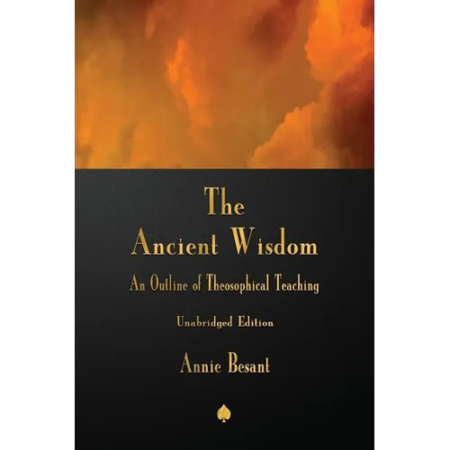 The Ancient Wisdom: An Outline of Theosophical Teaching