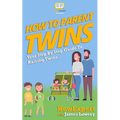 How To Parent Twins: Your Step-By-Step Guide to Parenting Twins