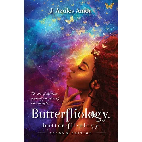 Butterfliology: Free Thought; The Art of Defining Yourself for Yourself Second Edition