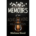 Memoirs of an ADHD Mind: God Was a Genius in the Way He Made Me