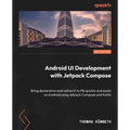 Android UI Development with Jetpack Compose - Second Edition: Bring declarative and native UI to life quickly and easily on Android using Jetpack Comp