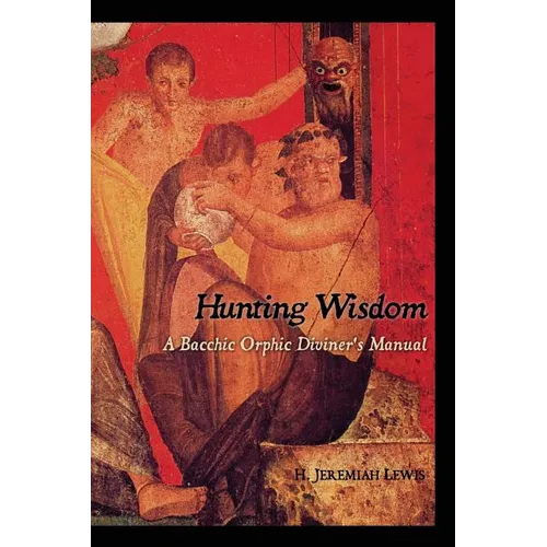 Hunting Wisdom: A Bacchic Orphic Diviner's Manual