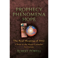 Prophecy Phenomena Hope: The Real Meaning of 2012: Christ and the Maya Calendar, an Update