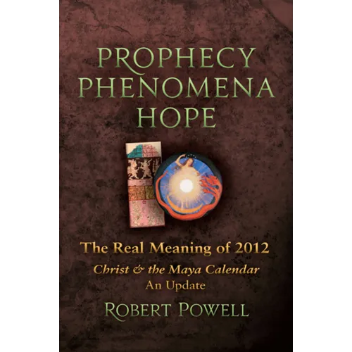 Prophecy Phenomena Hope: The Real Meaning of 2012: Christ and the Maya Calendar, an Update