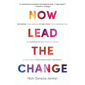 Now Lead The Change: Repurpose Your Career, Future-Proof Your Organization, and Regenerate Our Crisis-Hit World By Mastering Transformational Leadersh