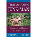 That Amazing Junk-Man: The Agony and Ecstasy of a Pastor's Life
