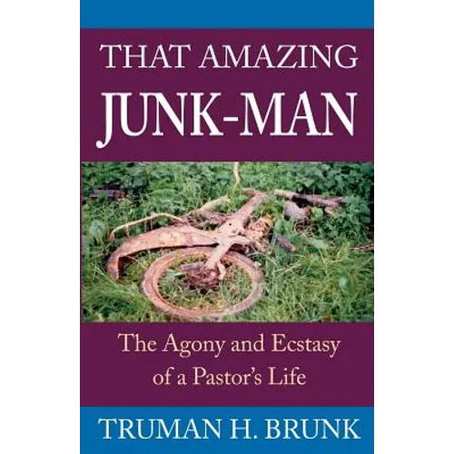 That Amazing Junk-Man: The Agony and Ecstasy of a Pastor's Life
