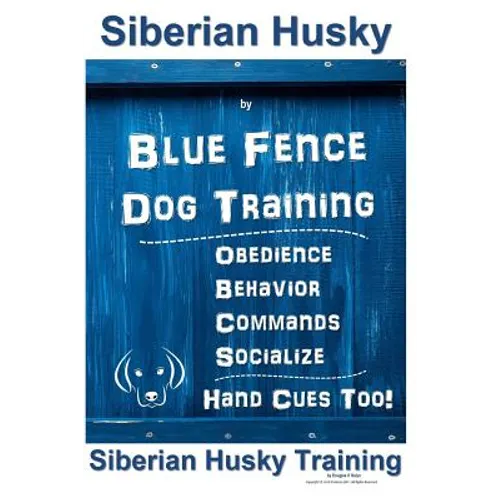 Siberian Husky By Blue Fence DOG Training, Obedience, Behavior, Commands, Socialize, Hand Cues Too!: Siberian Husky Training